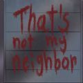 That＇s not my neighborv